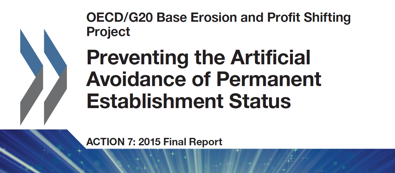 BEPS Action 7: Preventing the Artificial Avoidance of Permanent Establishments